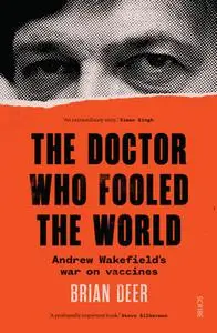 The Doctor Who Fooled the World: Andrew Wakefield's war on vaccines