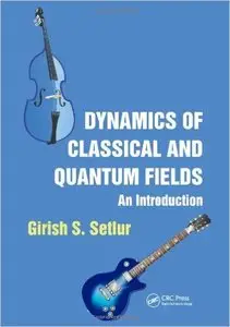 Dynamics of Classical and Quantum Fields: An Introduction