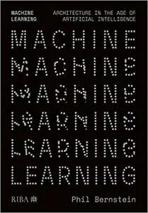 Machine Learning: Architecture in the age of Artificial Intelligence