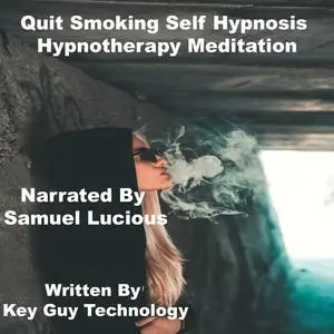 «Quit Smoking Self Hypnosis Hypnotherapy Meditation» by Key Guy Technology