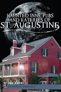 Haunted Inns, Pubs and Eateries of St. Augustine