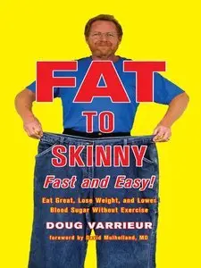 FAT TO SKINNY Fast and Easy!: Eat Great, Lose Weight, and Lower Blood Sugar Without Exercise (Repost)