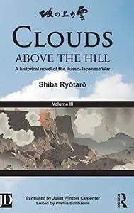 Clouds above the Hill: A Historical Novel of the Russo-Japanese War, Volume 3