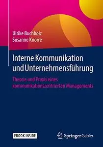 Interne Kommunikation und Unternehmensführung: Theorie und Praxis eines kommunikationszentrierten Managements (Repost)