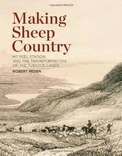 Making Sheep Country: Mt Peel Station and the Transformation of the Tussock Lands