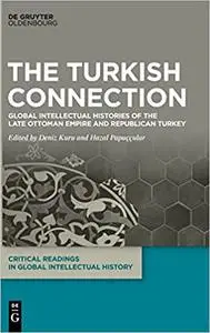 The Turkish Connection: Global Intellectual Histories of Late Ottoman and Republican Turkey