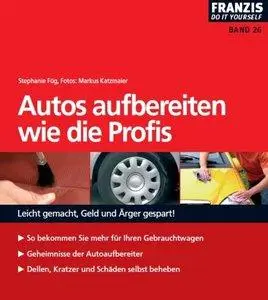 Autos aufbereiten wie die Profis: Leicht gemacht, Geld und Ärger gespart! (Repost)