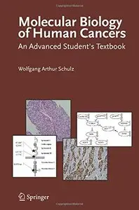 Molecular Biology of Human Cancers: An Advanced Student's Textbook by Wolfgang Arthur Schulz
