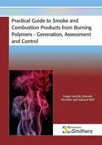 Practical Guide to Smoke and Combustion Products from Burning Polymers - Generation, Assessment and Control (Repost)
