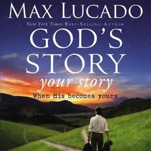 «God's Story, Your Story» by Max Lucado