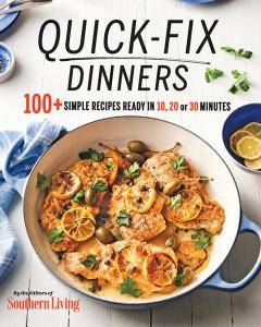 Quick-Fix Dinners: 100+ Simple Recipes Ready in 10, 20, or 30 Minutes