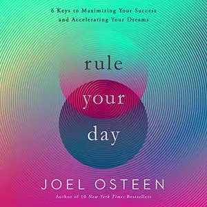 Rule Your Day: 6 Keys to Maximizing Your Success and Accelerating Your Dreams [Audiobook]