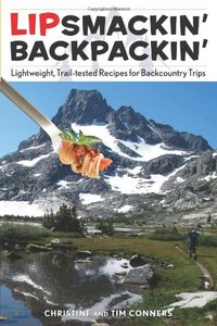 Lipsmackin' Backpackin': Lightweight, Trail-Tested Recipes For Backcountry Trips