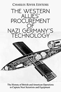 The Western Allies’ Procurement of Nazi Germany’s Technology: The History of British