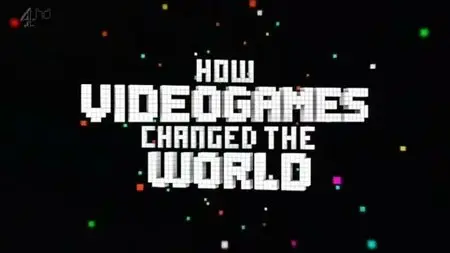 Channel 4 - How Video Games Changed The World (2013)