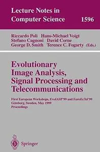 Evolutionary Image Analysis, Signal Processing and Telecommunications: First European Workshops, EvoIASP’99 and EuroEcTel’99, G
