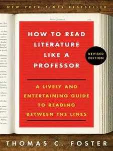 How to Read Literature Like a Professor, Revised Edition: A Lively and Entertaining Guide to Reading Between the Lines (Repost)