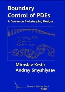 Boundary Control of Pdes: A Course on Backstepping Designs (Advances in Design and Control)