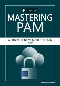 Mastering PAM: A Comprehensive Guide to Learn Privileged Access Management