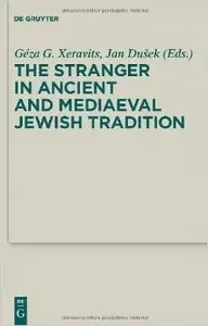 The Stranger in Ancient and Mediaeval Jewish Tradition by Géza G. Xeravits