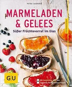 Marmeladen & Gelees: Süßer Früchtevorrat im Glas