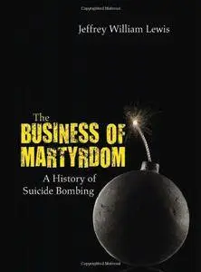 The business of martyrdom : a history of suicide bombing (Repost)