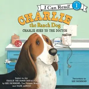 «Charlie the Ranch Dog: Charlie Goes to the Doctor» by Ree Drummond