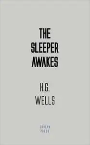«The Sleeper Awakes» by H.G. Wells