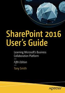 SharePoint 2016 User's Guide: Learning Microsoft's Business Collaboration Platform, Fifth Edition (Repost)