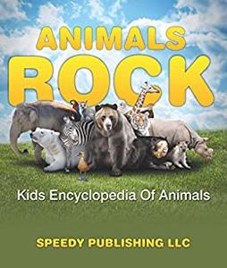 Animals Rock - Kids Encyclopedia Of Animals: Children's Zoology Books Edition