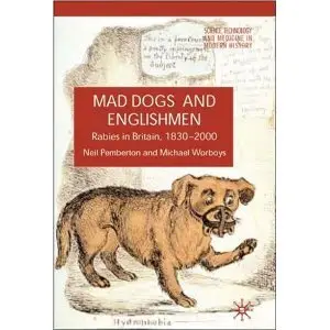 Mad Dogs and Englishmen: Rabies in Britain, 1830-2000