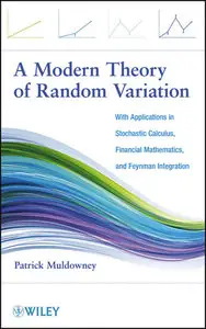 A Modern Theory of Random Variation: With Applications in Stochastic Calculus, Financial Mathematics, and Feynman Integration