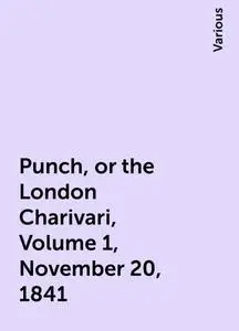 «Punch, or the London Charivari, Volume 1, November 20, 1841» by Various