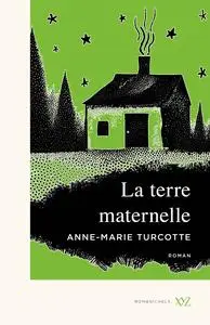 La terre maternelle - Anne-Marie Turcotte