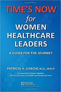 TIME'S NOW for Women Healthcare Leaders: A Guide for the Journey