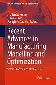 Recent Advances in Manufacturing Modelling and Optimization: Select Proceedings of RAM 2021