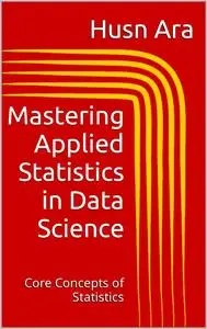 Mastering Applied Statistics in Data Science