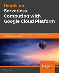 Hands-on Serverless Computing with Google Cloud Platform