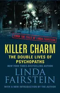 «Killer Charm: The Double Lives of Psychopaths» by Linda Fairstein