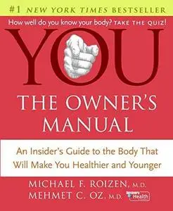 YOU: The Owner's Manual: An Insider's Guide to the Body that Will Make You Healthier and Younger