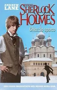 Andrew Lane - Young Sherlock Holmes. Ghiaccio sporco