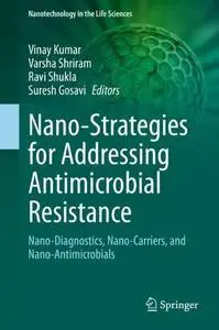 Nano-Strategies for Addressing Antimicrobial Resistance: Nano-Diagnostics, Nano-Carriers, and Nano-Antimicrobials