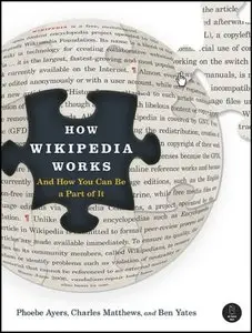 How Wikipedia Works: And How You Can Be a Part of It 