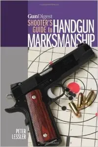 Gun Digest Shooter's Guide to Handgun Marksmanship
