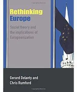 Rethinking Europe: Social Theory and the Implications of European