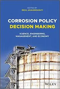Corrosion Policy Decision Making: Science, Engineering, Management, and Economy