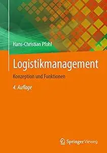 Logistikmanagement: Konzeption und Funktionen, 4. Auflage