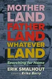 Motherland, Fatherland, Whateverland: Searching for Home