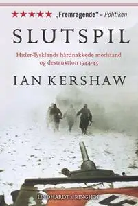 «Slutspil. Hitler-Tysklands hårdnakkede modstand og destruktion 1944-45» by Ian Kershaw