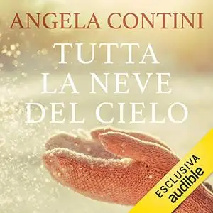 «Tutta la neve del cielo» by Angela Contini